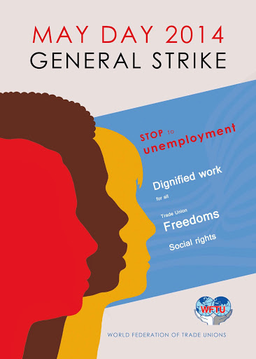 Πρωτομαγιά 2014. Γενική Απεργία! Τέλος στην ανεργία, αξιοπρεπής εργασία για όλους, συνδικαλιστικές ελευθερίες, κοινωνικά δικαιώματα.