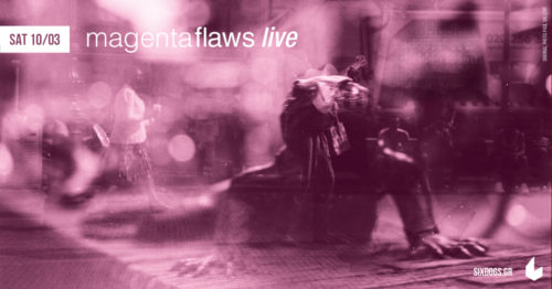 Οι Magenta Flaws live στο six d.o.g.s το Σάββατο 10 Μαρτίου