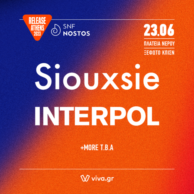 Η θρυλική Siouxsie και οι υπέροχοι Interpol, headliners της τρίτης μέρας του Release Athens x SNF Nostos
